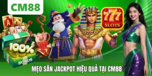 Mẹo Săn Jackpot Hiệu Quả Tại CM88 Giúp Tăng Cơ Hội Trúng Lớn